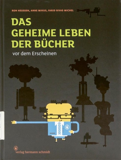 Das geheime Leben der Bücher vor dem Erscheinen - Ron Heussen, Anne Mikus, Farid Rivas Michel