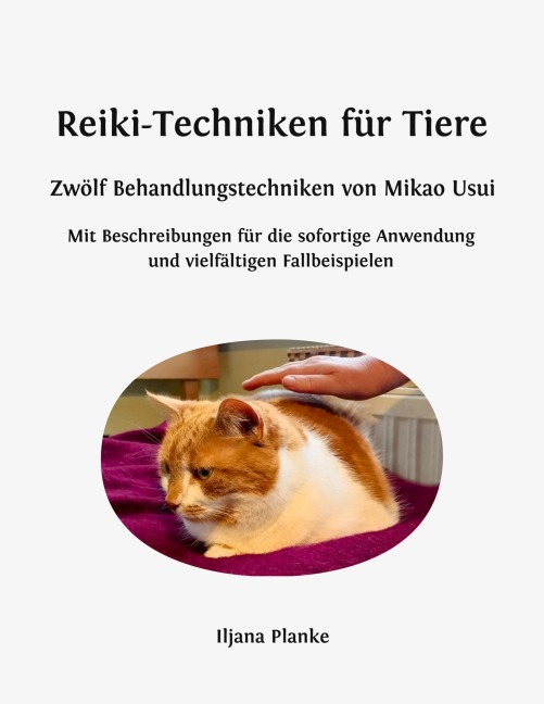 Reiki-Techniken für Tiere - Zwölf Behandlungstechniken von Mikao Usui - Iljana Planke