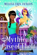 Cover-Bild zum Titel 'A Mythical Case of Theft (A Mythical Pet Sitting Mystery, #3)' von 'Melissa Erin Jackson'