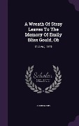 Cover-Bild zum Titel 'A Wreath Of Stray Leaves To The Memory Of Emily Bliss Gould, Ob' von 'Anonymous'