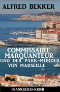 Cover-Bild zum Titel 'Commissaire Marquanteur und der Park-Mörder von Marseille: Frankreich Krimi' von 'Alfred Bekker'