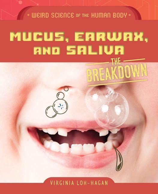 Mucus, Earwax, and Saliva - Virginia Loh-Hagan