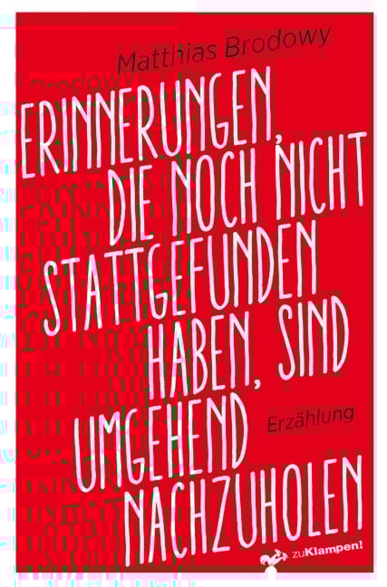 Erinnerungen, die noch nicht stattgefunden haben, sind umgehend nachzuholen - Matthias Brodowy