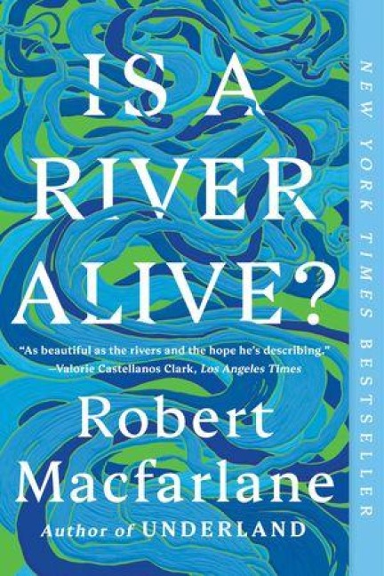 Is a River Alive? - Robert Macfarlane