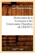 Cover-Bild zum Titel 'Dictionnaire de la Commune Et Des Communeux (Deuxième Éd.) (Éd.1871)' von 'Jean-Théodore de Butler'