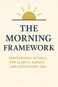 Cover-Bild zum Titel 'The Morning Framework: Professional Rituals for Clarity, Energy, and Focus Every Day' von 'Nova Fairchild'