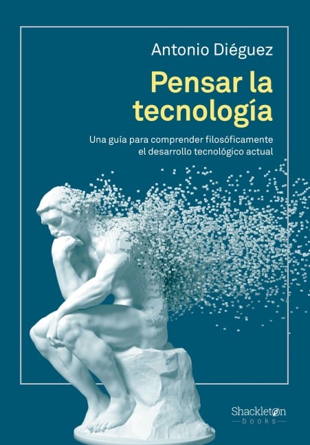 Pensar la tecnología - Antonio Diéguez