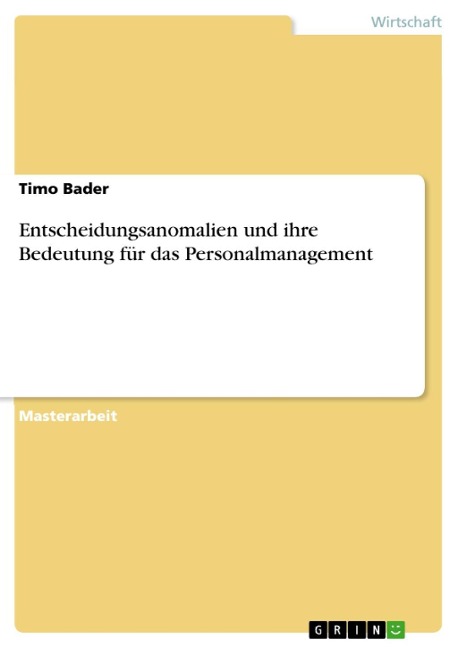 Entscheidungsanomalien und ihre Bedeutung für das Personalmanagement - Timo Bader