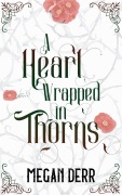 Cover-Bild zum Titel 'A Heart Wrapped in Thorns' von 'Megan Derr'