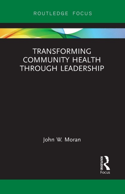 Transforming Community Health through Leadership - John W. Moran