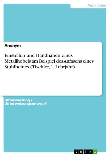 Einstellen und Handhaben eines Metallhobels am Beispiel des Anfasens eines Stuhlbeines (Tischler, 1. Lehrjahr) - 