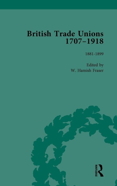 British Trade Unions, 1707-1918, Part II, Volume 6 - W Hamish Fraser