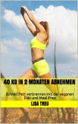 Cover-Bild zum Titel '40 kg in 2 Monaten abnehmen' von 'Lisa Treu'