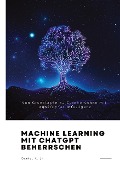 Machine Learning mit ChatGPT beherrschen - Daniel K. Li