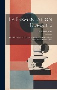 Cover-Bild zum Titel 'La Fermentation Humaine; Maladies Chimiques Et Maladies Microbiennes Et Parasitaires Traitées Par Les Ferments Purs' von 'Félix de Backer'