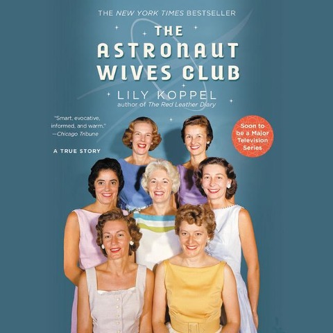 The Astronaut Wives Club: A True Story - Lily Koppel