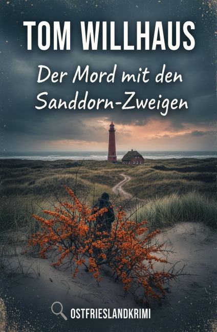 Der Mord mit den Sanddorn-Zweigen: Ostfrieslandkrimi - Tom Willhaus