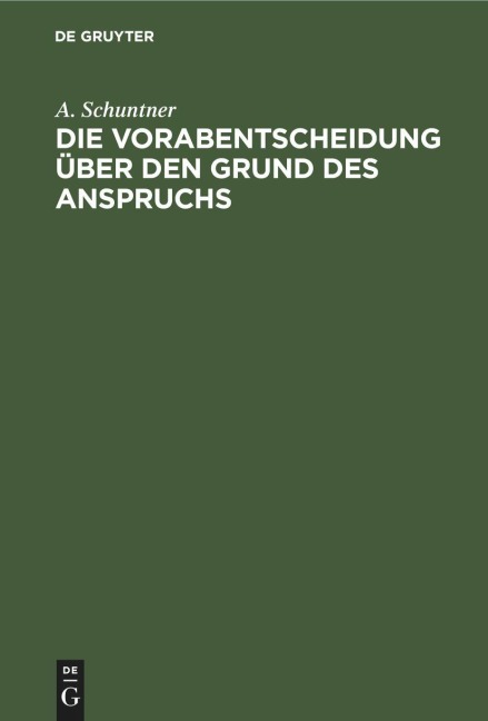 Die Vorabentscheidung über den Grund des Anspruchs - A. Schuntner