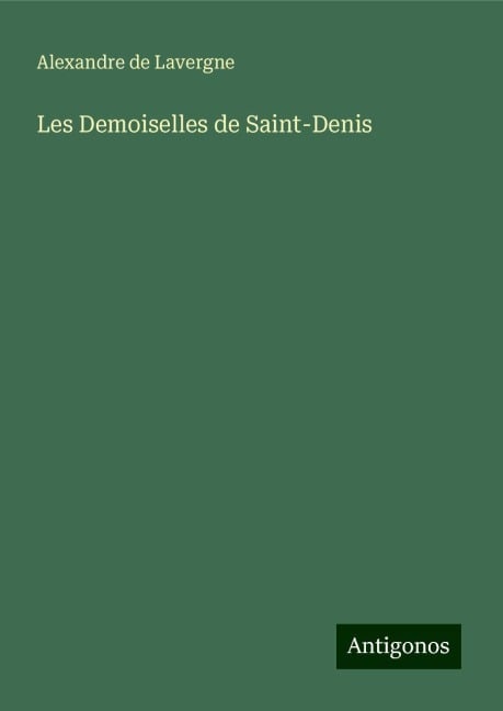 Les Demoiselles de Saint-Denis - Alexandre De Lavergne