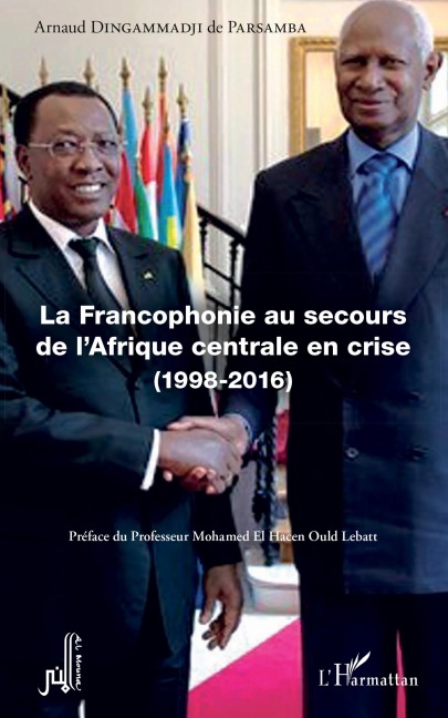 La Francophonie au secours de l'Afrique centrale en crise (1998-2016) - Arnaud Dingammadji