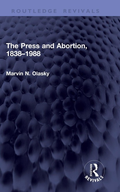 The Press and Abortion, 1838-1988 - Marvin N. Olasky