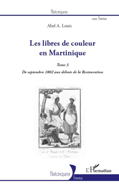 Les libres de couleur en Martinique (Tome 3) - Abel Alexis Louis