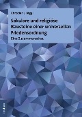 Cover-Bild zum Titel 'Säkulare und religiöse Bausteine einer universellen Friedensordnung' von 'Christian J. Jäggi'
