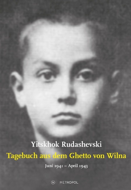 Tagebuch aus dem Ghetto von Wilna Juni 1941 - April 1943 - Yitskhok Rudashevski