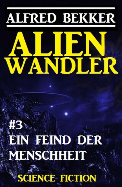 Alienwandler #3: Ein Feind der Menschheit - Alfred Bekker