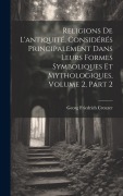 Cover-Bild zum Titel 'Religions De L'antiquité, Considérés Principalement Dans Leurs Formes Symboliques Et Mythologiques, Volume 2, part 2' von 'Georg Friedrich Creuzer'