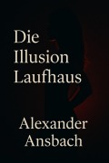 Cover-Bild zum Titel 'Die Illusion Laufhaus' von 'Alexander Ansbach'