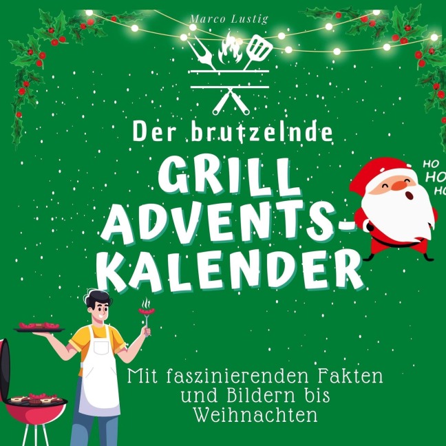 Der brutzelnde Grill-Adventskalender - Marco Lustig
