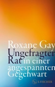 Cover-Bild zum Titel 'Ungefragter Rat in einer angespannten Gegenwart' von 'Roxane Gay'
