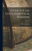Cover-Bild zum Titel 'Étude sur les Gesta martyrum romains; Volume 1' von 'Albert Dufourcq'