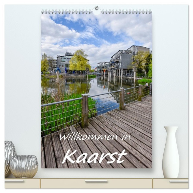 Willkommen in Kaarst (hochwertiger Premium Wandkalender 2026 DIN A2 hoch), Kunstdruck in Hochglanz - Bettina Hackstein