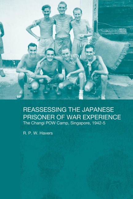 Reassessing the Japanese Prisoner of War Experience - R P W Havers, R. P. W. Havers