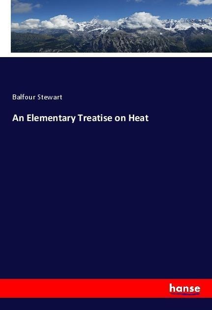 An Elementary Treatise on Heat - Balfour Stewart