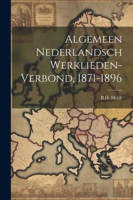Algemeen Nederlandsch Werklieden-verbond, 1871-1896 - B. H. Heldt
