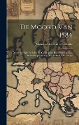 Cover-Bild zum Titel 'De Moord Van 1584: Oorspronkelijke Verhalen En Gelijktijdige Berichten Van Den Moord Gepleegd Op Prins Willem Van Oranje' von 'Johannes Godefridus Frederiks'