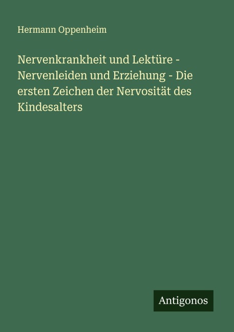 Nervenkrankheit und Lektüre - Nervenleiden und Erziehung - Die ersten Zeichen der Nervosität des Kindesalters - Hermann Oppenheim
