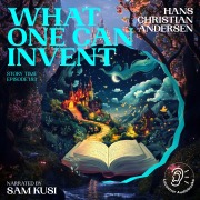Cover-Bild zum Titel 'What One Can Invent (Story Time, Episode 183)' von 'Hans Christian Andersen'