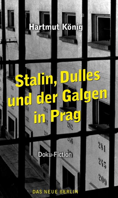 Stalin, Dulles und der Galgen in Prag - Hartmut König