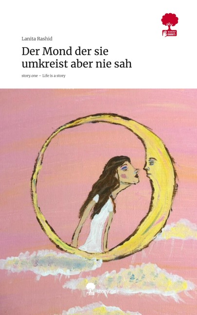 Der Mond der sie umkreist aber nie sah. Life is a Story - story.one - Lanita Rashid