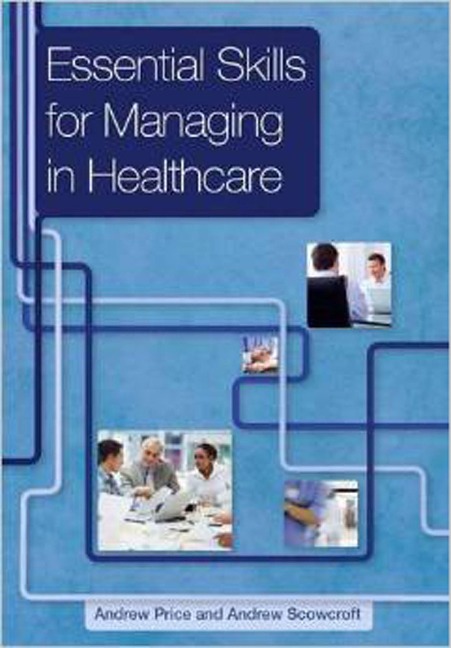 Essential Skills for Managing in Healthcare - Andrew Price, Andrew Scowcroft