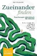 Cover-Bild zum Titel 'Zueinanderfinden: Paartherapie Arbeitsbuch für zuhause - mehr als ein Beziehungsratgeber - durch die professionelle Hilfe des bekannten Paartherapeute' von 'Eric Hegmann'