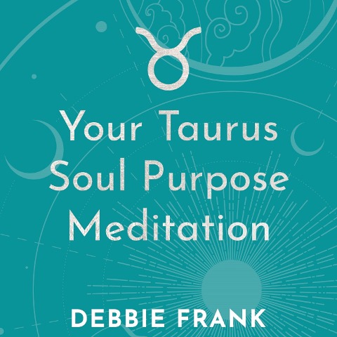 Your Taurus Soul Purpose Meditation - Debbie Frank