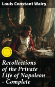 Cover-Bild zum Titel 'Recollections of the Private Life of Napoleon - Complete' von 'Louis Constant Wairy'