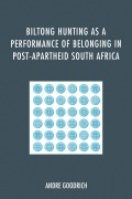 Cover-Bild zum Titel 'Biltong Hunting as a Performance of Belonging in Post-Apartheid South Africa' von 'Andre Goodrich'