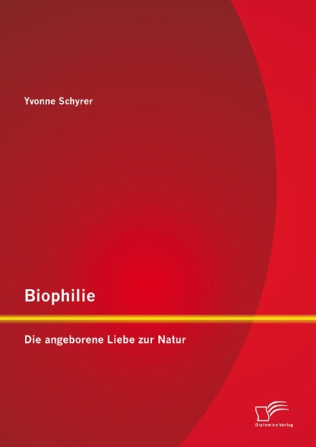 Biophilie: Die angeborene Liebe zur Natur - Yvonne Schyrer
