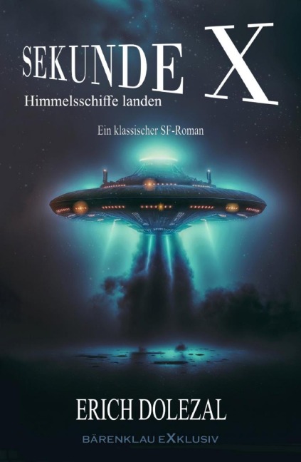 Sekunde X - Himmelsschiffe landen: Ein klassischer Science-Fiction-Roman - Erich Dolezal